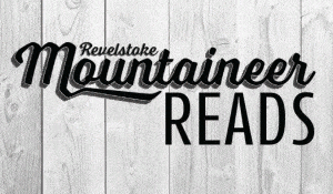 Revelstoke Mountaineer Reads is a summer series hosted in the Revelstoke Mountaineer